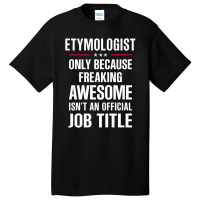 Gift For Freaking Awesome Etymologist Basic T-shirt | Artistshot