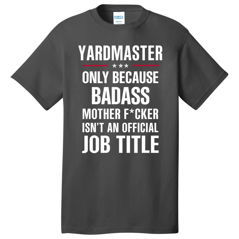 Gift For Badass Yardmaster Basic T-shirt by thanchashop | Artistshot