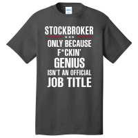 Gift For F Ckin' Genius Stockbroker Basic T-shirt | Artistshot