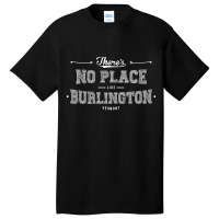 There's No Place Like Burlington Vermont Basic T-shirt | Artistshot