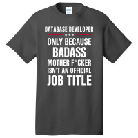 Gift For Badass Database Developer Basic T-shirt | Artistshot