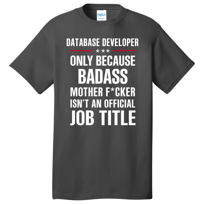 Gift For Badass Database Developer Basic T-shirt by thanchashop | Artistshot