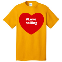 Love Sailing, Hashtag Heart, Sailing Basic T-shirt | Artistshot