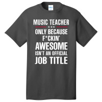 Gift For F Ckin' Awesome Music Teacher Basic T-shirt | Artistshot