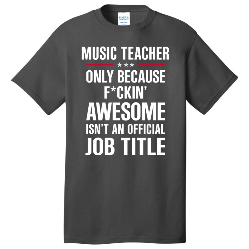 Gift For F Ckin' Awesome Music Teacher Basic T-shirt by thanchashop | Artistshot