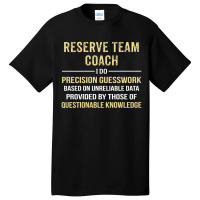 Reserve Team Coach I Do Precision Guesswork. Funny Gift Basic T-shirt | Artistshot