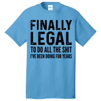 Finally Legal Basic T-shirt | Artistshot