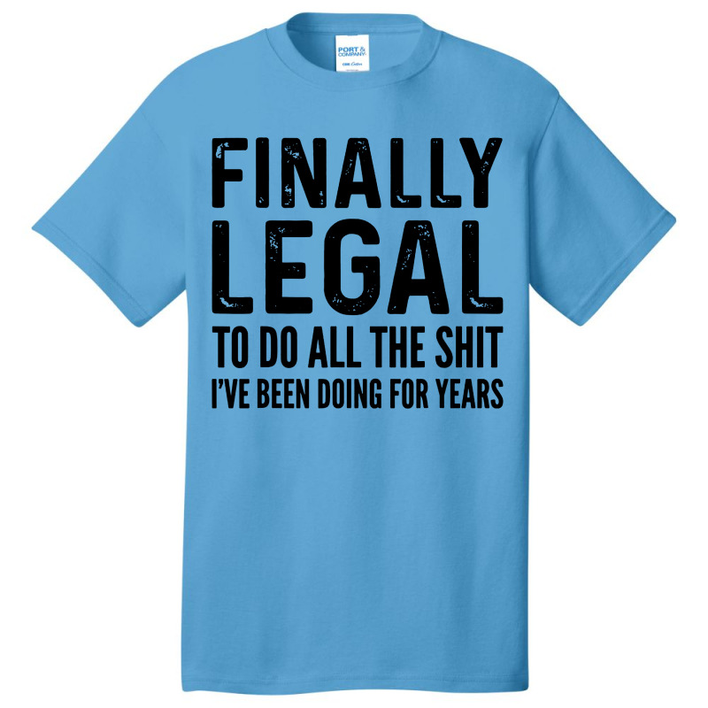 Finally Legal Basic T-shirt by Juice Tees | Artistshot