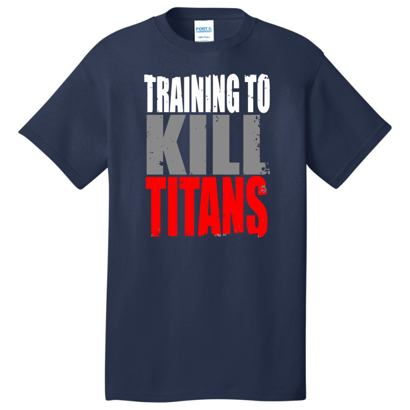 Training To Kill Titans , Titan Basic T-shirt | Artistshot