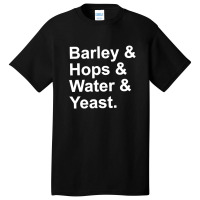 Barley, Hops, Water, Yeast Basic T-shirt | Artistshot