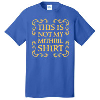 Not My Shirt   Mithril Basic T-shirt | Artistshot