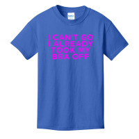 I Can’t Go I Already Took My Bra Off Tee Basic Youth T-shirt | Artistshot