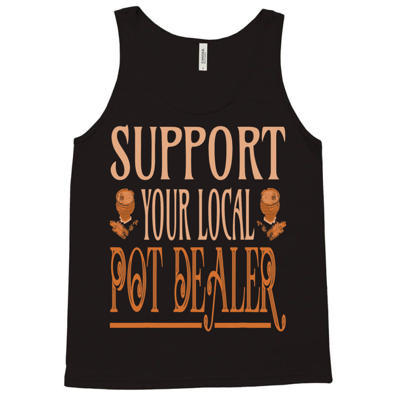 Support Your Local Pot Dealer Pottery Ceramics Art Tank Top | Artistshot