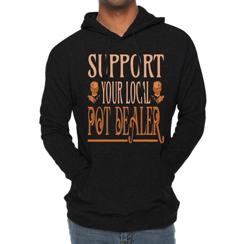 Support Your Local Pot Dealer Pottery Ceramics Art Lightweight Hoodie | Artistshot