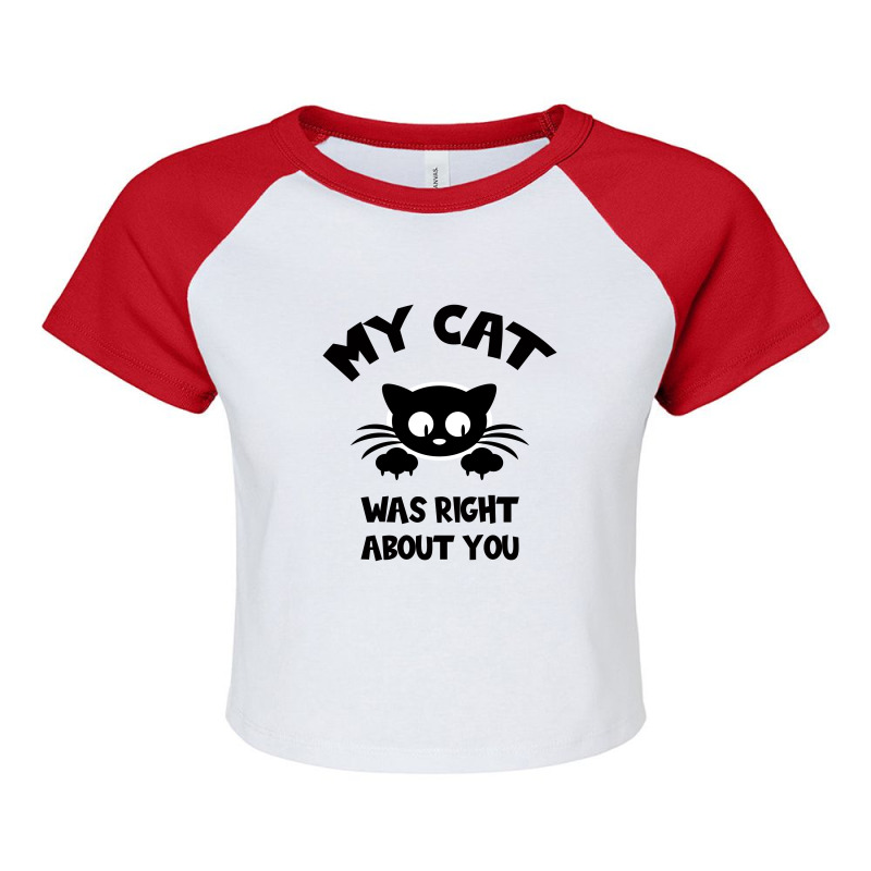 My Cat Was Right About You Raglan Crop Top by Bettercallsaul | Artistshot