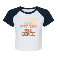 Take Your Dirty Hand From Skin Color Raglan Crop Top | Artistshot