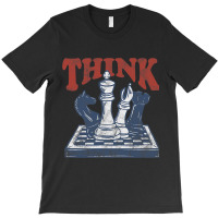 Think Chess Grandmaster Chess Board Player And Che T-shirt | Artistshot