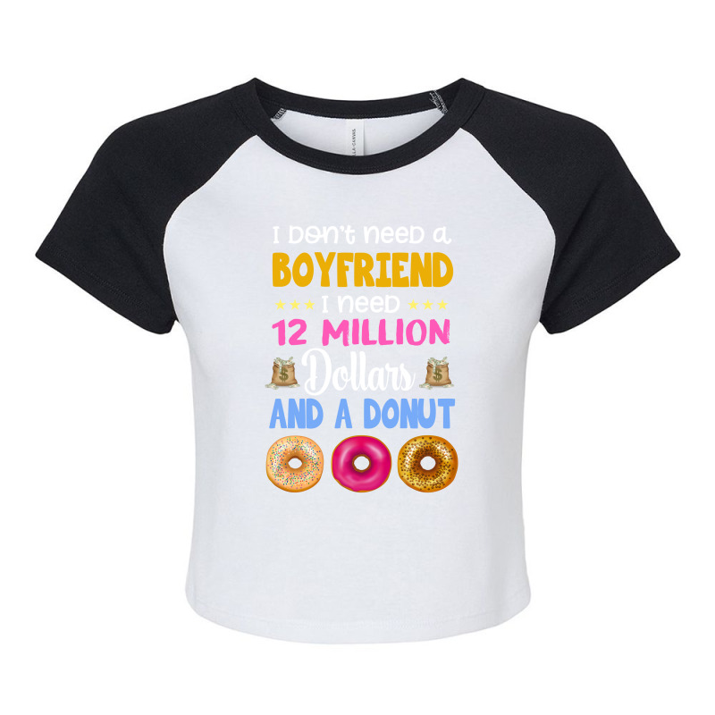 I Don't Need A Boyfriend I Need 12 Million Dollars And A Donut Raglan Crop Top by vip.pro123 | Artistshot