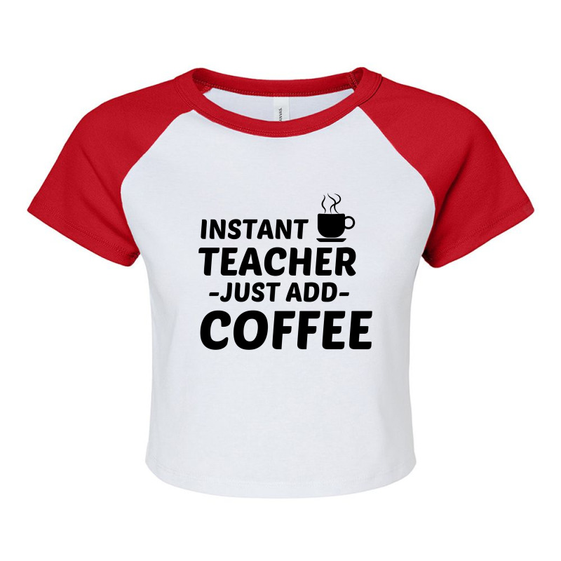 Teacher Instant Just Add Coffee Raglan Crop Top by Perfect Designers | Artistshot