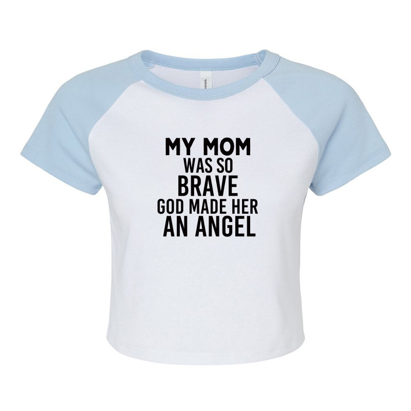 My Mom Was So Brave God Made Her An Angel : Gift For Mom , Mothers Day Raglan Crop Top by AwsomeDSN | Artistshot