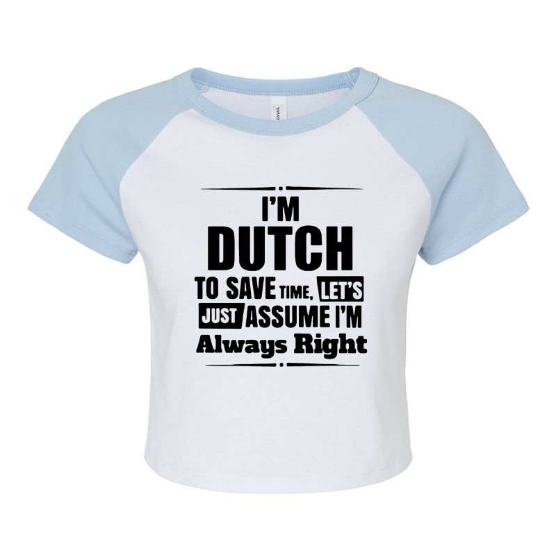 I'm Dutch To Save Time Let's Just Assume I'm Alway Raglan Crop Top by Green Giant | Artistshot