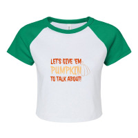 Lets Give Em Pumpkin To Talk About! Raglan Crop Top | Artistshot