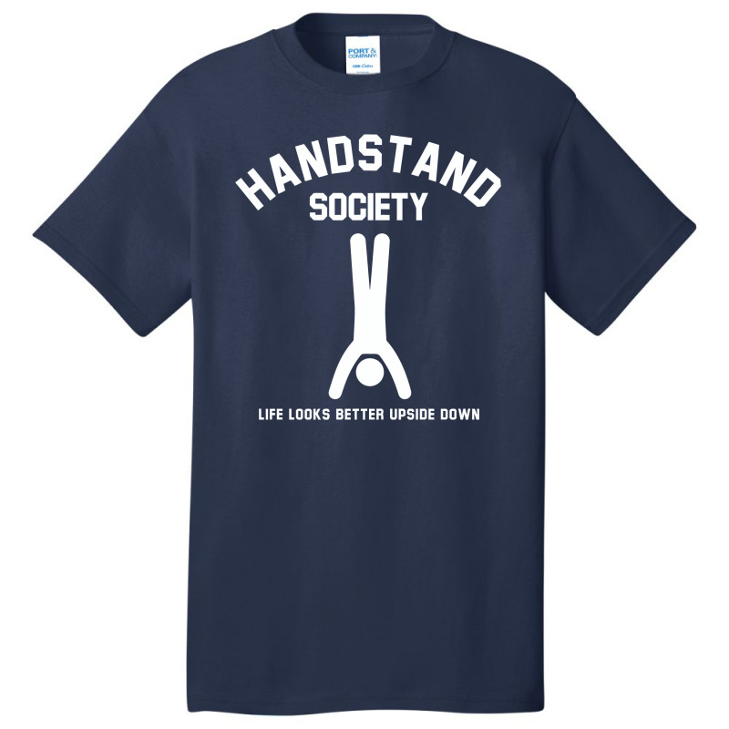 Handstand Society Life Looks Better Upside Down Basic T-shirt by hatetheme | Artistshot