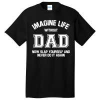 Imagine Life Without Dad Basic T-shirt | Artistshot