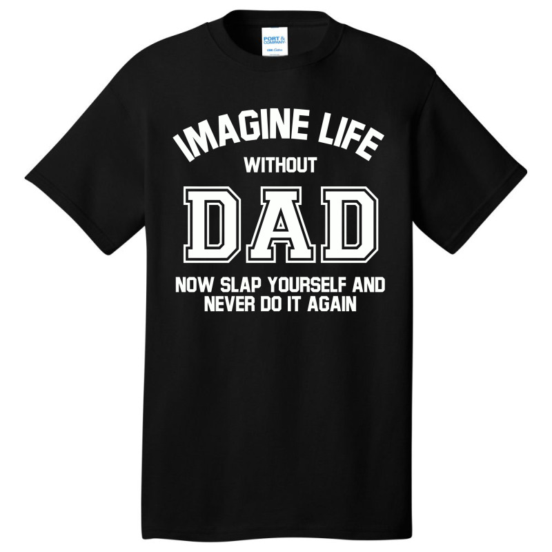 Imagine Life Without Dad Basic T-shirt by hatetheme | Artistshot