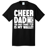 Cheer Dad The Only Thing I Flip Is My Wallet Classic Basic T-shirt | Artistshot