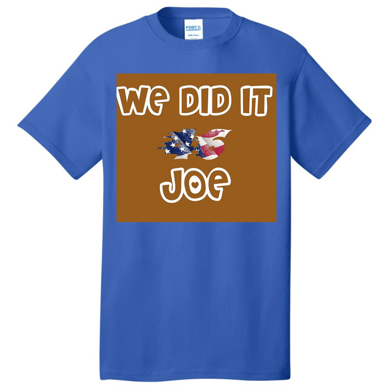 We Did It Joe Basic T-shirt | Artistshot