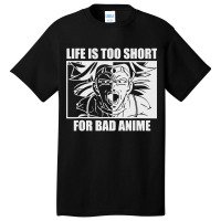 Life Is Too Short For Bad Anime Basic T-shirt | Artistshot