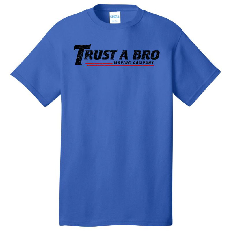 Trust A Bro Moving Company    T Shirt Basic T-shirt | Artistshot