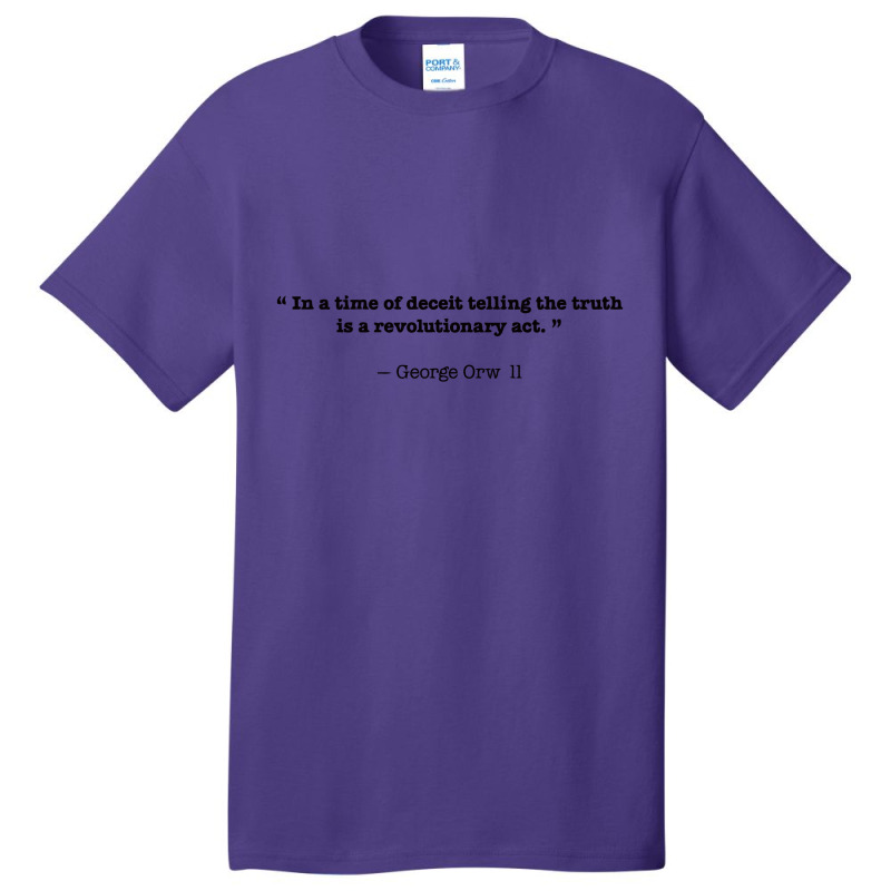 In A Time Of Deceit Telling The Truth Is A Revolutionary Act Basic T-shirt by waynejulieta | Artistshot