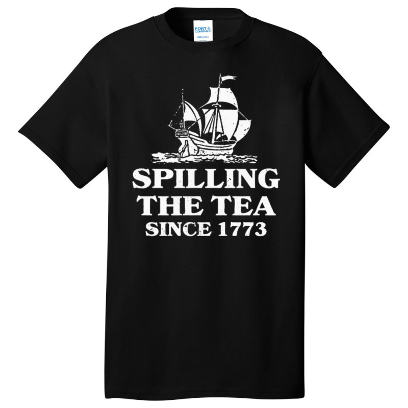 Spilling Tea Since 1773 Basic T-shirt | Artistshot