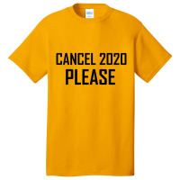 Cancel 2020 Please Basic T-shirt | Artistshot