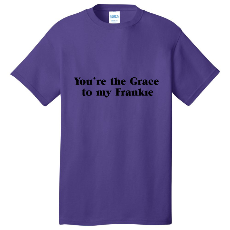 You're The Grace To My Frankie Grace And Frankie Basic T-shirt by gemuruhe | Artistshot