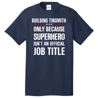 Gift For Superhero Building Tinsmith Basic T-shirt | Artistshot