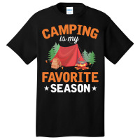 Camping T  Shirt Camping Is My Favorite Season T  Shirt Basic T-shirt | Artistshot