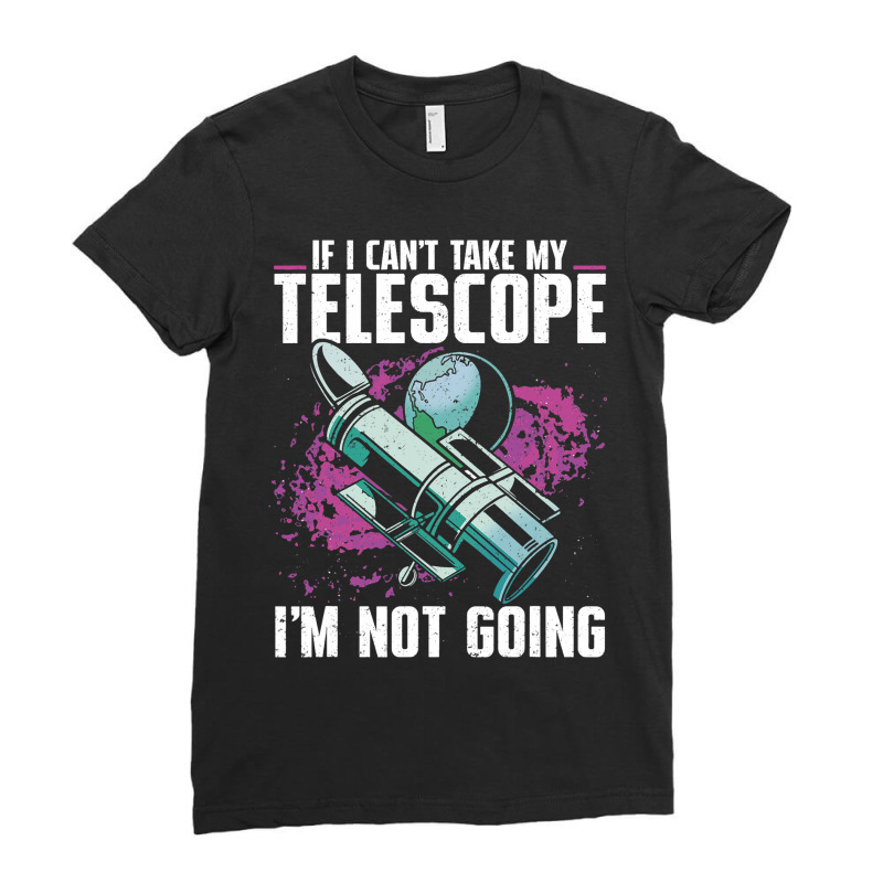 Stargazer If I Cant Take My Telescope Stargazing 1 Ladies Fitted T-Shirt by AngelikaBeckner | Artistshot