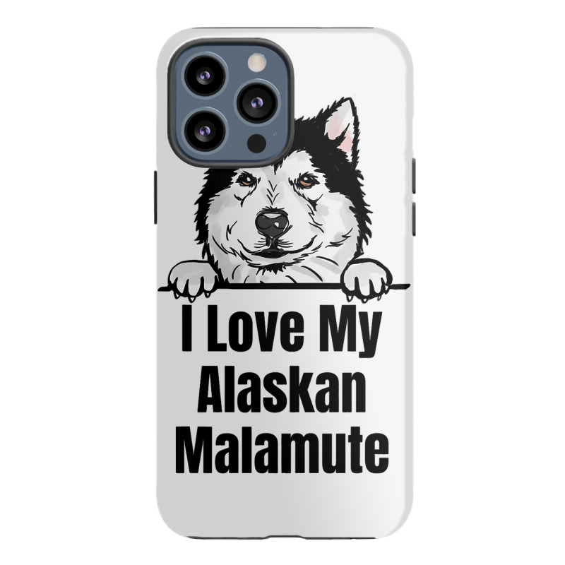 I Love My Alaskan Malamute Dog Breed Fun Dog Lover Iphone 13 Pro Max Case | Artistshot