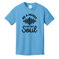 Be A Music Of My Soul - Music Lovers Basic Youth T-shirt | Artistshot