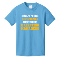 The Strong Become Marketing Managers Basic Youth T-shirt | Artistshot