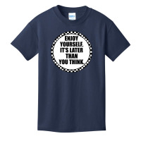 Enjoy Yourself It's Later Than You Think Basic Youth T-shirt | Artistshot