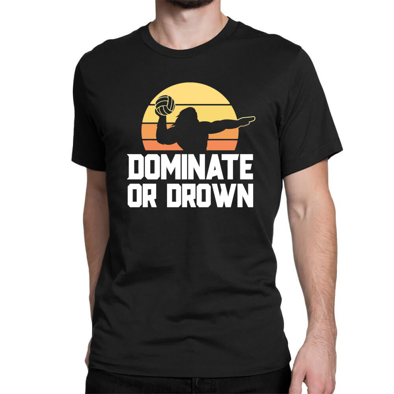 Dominate Or Drown Vintage Water Polo Shirts For Boys Men Classic T-shirt by diegomicel | Artistshot