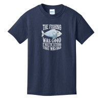 The Fishing Was Good; It Was The Catching That Was Bad Basic Youth T-shirt | Artistshot