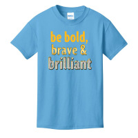 Be Bold, Brave And Brilliant Basic Youth T-shirt | Artistshot