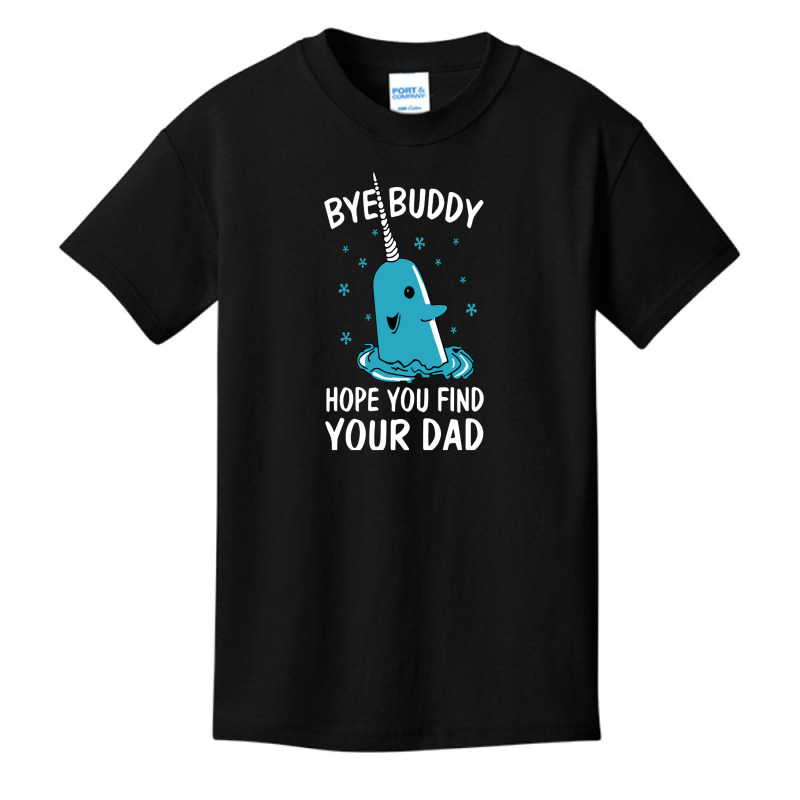 Bye Buddy I Hope You Find Your Dad Basic Youth T-shirt | Artistshot