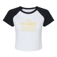 I Am Apitcher I Solve Problems You Don't Know You Have In Ways You Can Raglan Crop Top | Artistshot