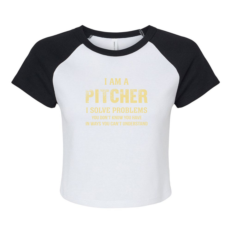 I Am Apitcher I Solve Problems You Don't Know You Have In Ways You Can Raglan Crop Top by thanchashop | Artistshot